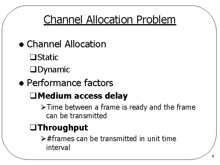 Channel Allocation Problem l Channel Allocation q. Static q. Dynamic l Performance factors q.