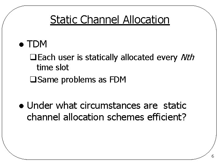 Static Channel Allocation l TDM q. Each user is statically allocated every Nth time