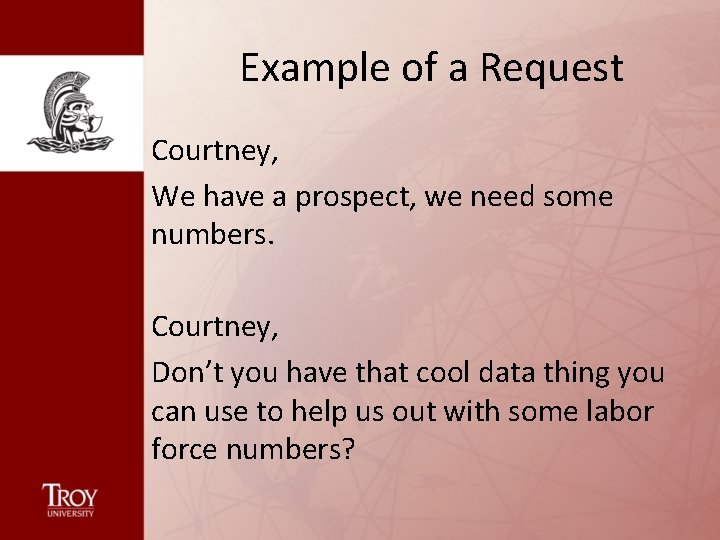 Example of a Request Courtney, We have a prospect, we need some numbers. Courtney,