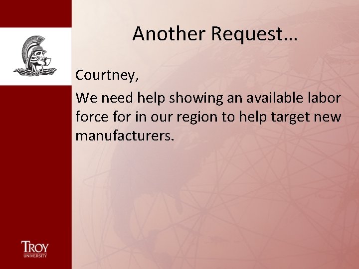 Another Request… Courtney, We need help showing an available labor force for in our