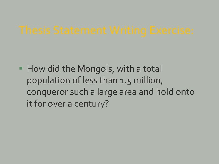 Thesis Statement Writing Exercise: § How did the Mongols, with a total population of