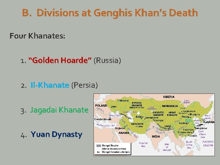 B. Divisions at Genghis Khan’s Death Four Khanates: 1. “Golden Hoarde” (Russia) 2. Il-Khanate