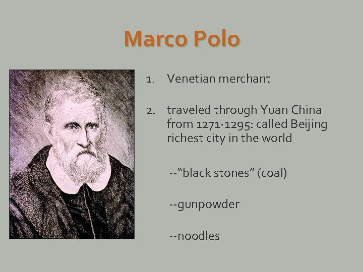 Marco Polo 1. Venetian merchant 2. traveled through Yuan China from 1271 -1295: called