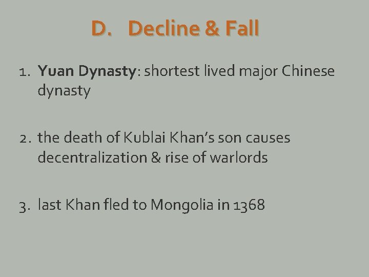 D. Decline & Fall 1. Yuan Dynasty: shortest lived major Chinese dynasty 2. the