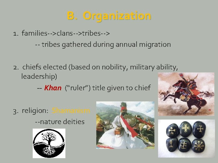 B. Organization 1. families-->clans-->tribes--> -- tribes gathered during annual migration 2. chiefs elected (based