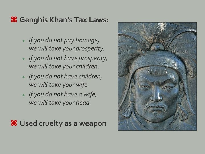 z Genghis Khan’s Tax Laws: l l If you do not pay homage, we