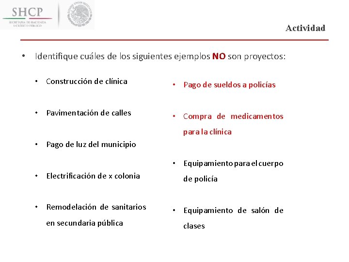 Actividad • Identifique cuáles de los siguientes ejemplos NO son proyectos: • Construcción de