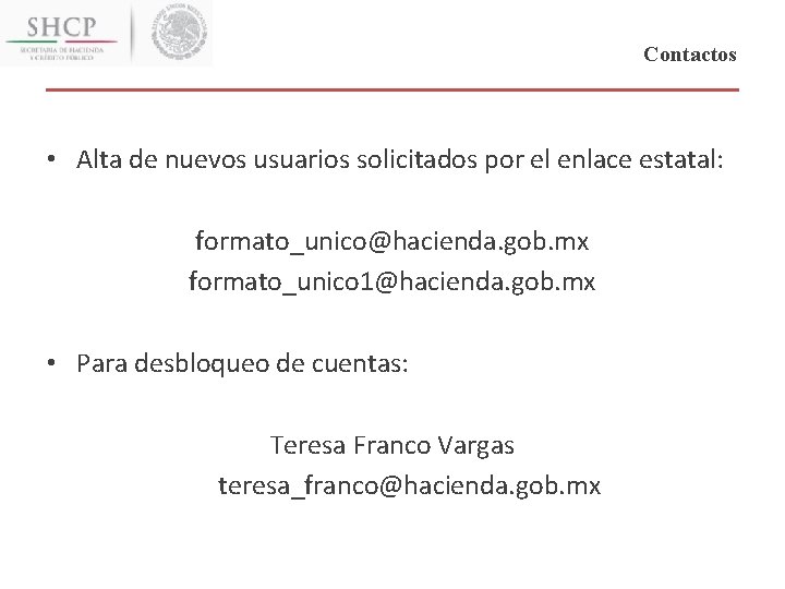 Contactos • Alta de nuevos usuarios solicitados por el enlace estatal: formato_unico@hacienda. gob. mx