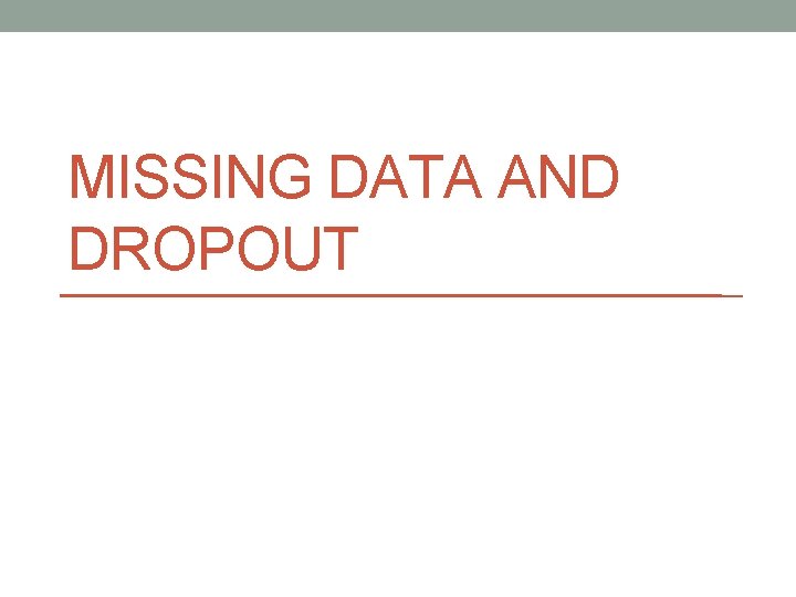 MISSING DATA AND DROPOUT 