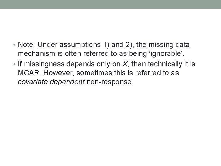  • Note: Under assumptions 1) and 2), the missing data mechanism is often