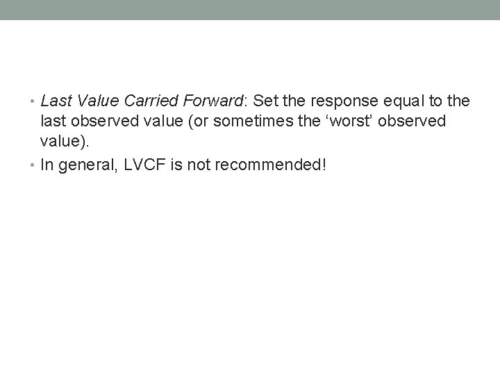  • Last Value Carried Forward: Set the response equal to the last observed