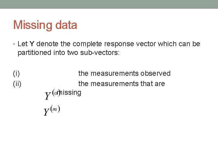 Missing data • Let Y denote the complete response vector which can be partitioned