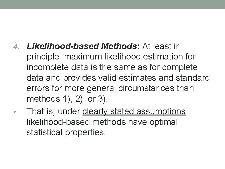 4. Likelihood-based Methods: At least in • principle, maximum likelihood estimation for incomplete data