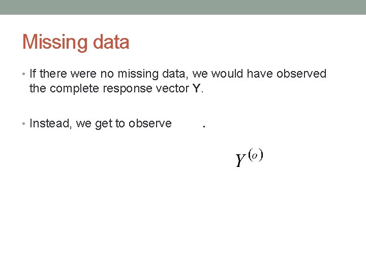 Missing data • If there were no missing data, we would have observed the
