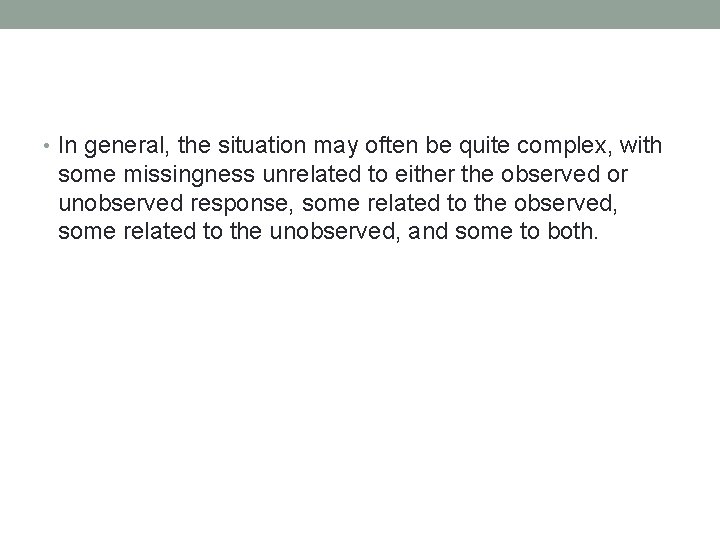  • In general, the situation may often be quite complex, with some missingness