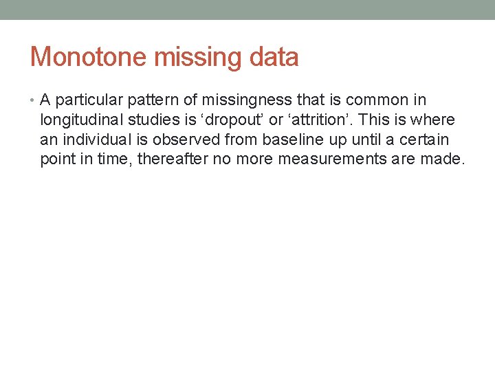 Monotone missing data • A particular pattern of missingness that is common in longitudinal