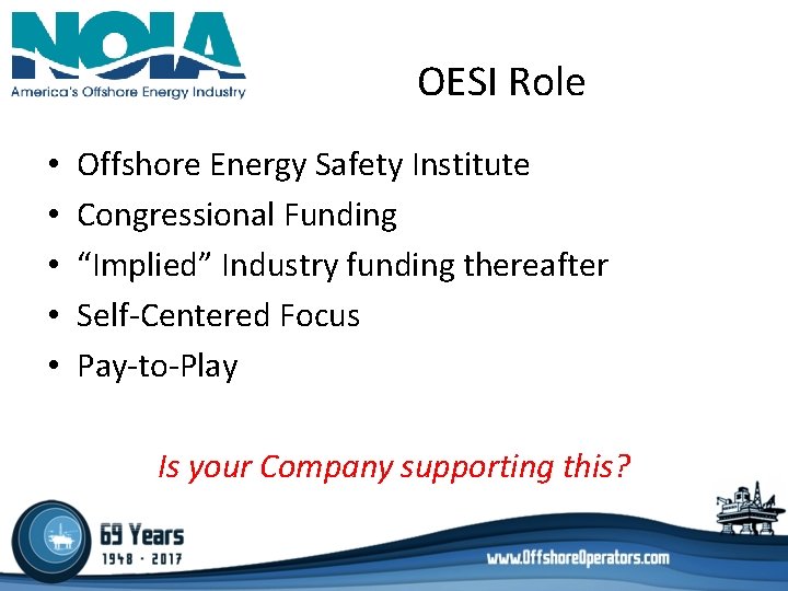 OESI Role • • • Offshore Energy Safety Institute Congressional Funding “Implied” Industry funding OESI Role • • • Offshore Energy Safety Institute Congressional Funding “Implied” Industry funding