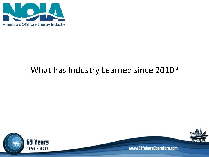 What has Industry Learned since 2010? What has Industry Learned since 2010?