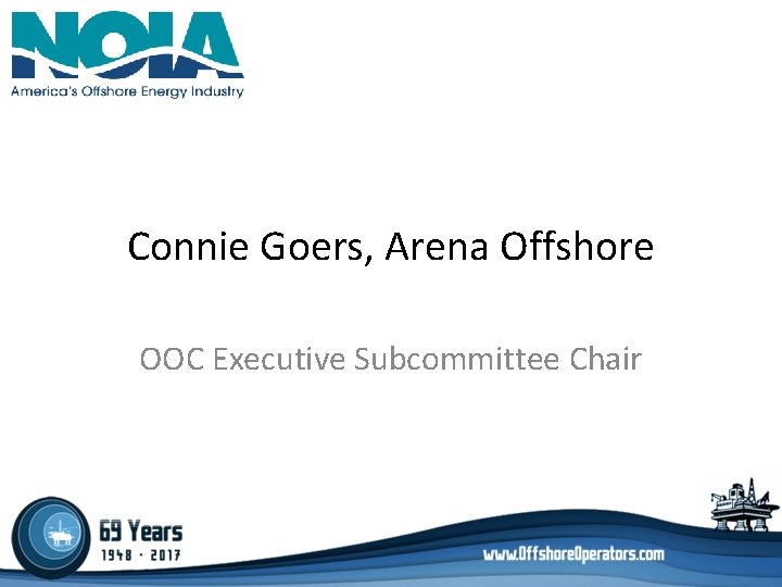 Connie Goers, Arena Offshore OOC Executive Subcommittee Chair Connie Goers, Arena Offshore OOC Executive Subcommittee Chair