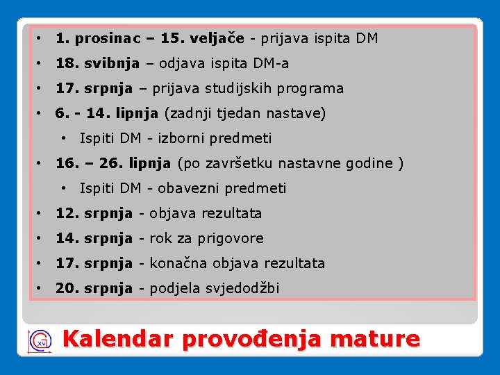 • 1. prosinac – 15. veljače - prijava ispita DM • 18. svibnja • 1. prosinac – 15. veljače - prijava ispita DM • 18. svibnja