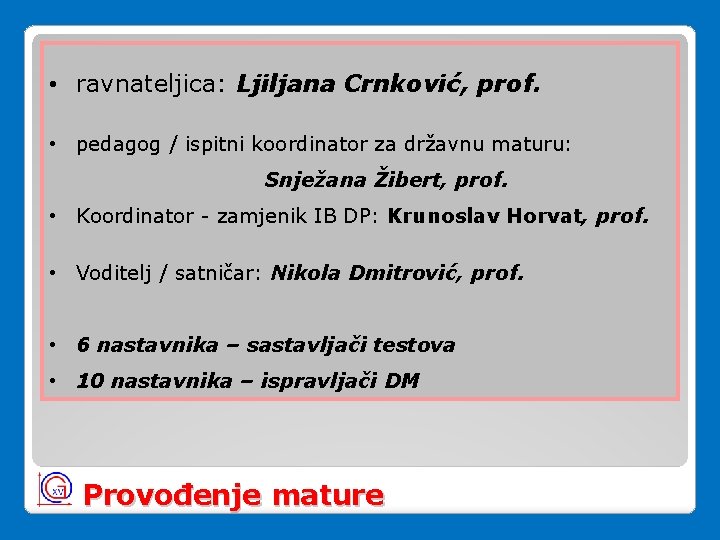 • ravnateljica: Ljiljana Crnković, prof. • pedagog / ispitni koordinator za državnu maturu: • ravnateljica: Ljiljana Crnković, prof. • pedagog / ispitni koordinator za državnu maturu: