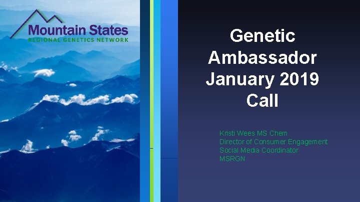 Genetic Ambassador January 2019 Call Kristi Wees MS Chem Director of Consumer Engagement Social