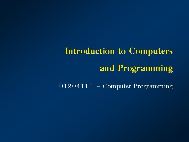 Introduction to Computers and Programming 01204111 – Computer Programming 