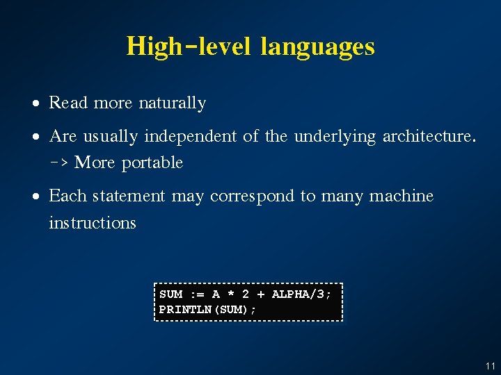 High-level languages • Read more naturally • Are usually independent of the underlying architecture.