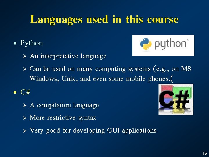 Languages used in this course • Python An interpretative language Ø Can be used