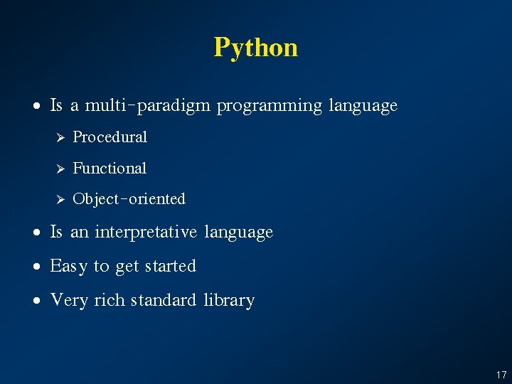 Python • Is a multi-paradigm programming language Procedural Ø Functional Ø Object-oriented Ø •