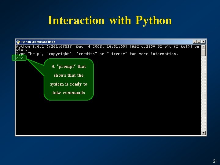 Interaction with Python A "prompt" that shows that the system is ready to take