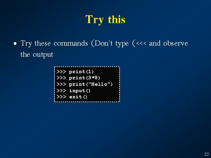 Try this • Try these commands (Don't type (<<< and observe the output >>>