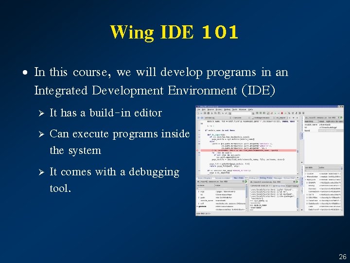 Wing IDE 101 • In this course, we will develop programs in an Integrated