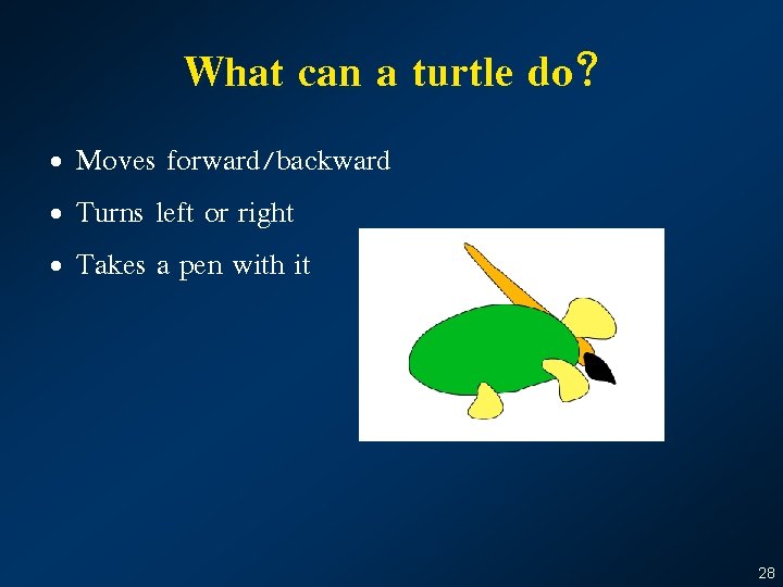 What can a turtle do? • Moves forward/backward • Turns left or right •