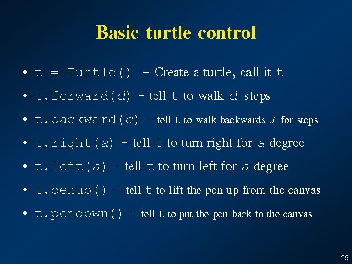 Basic turtle control – Create a turtle, call it t • t. forward(d) -