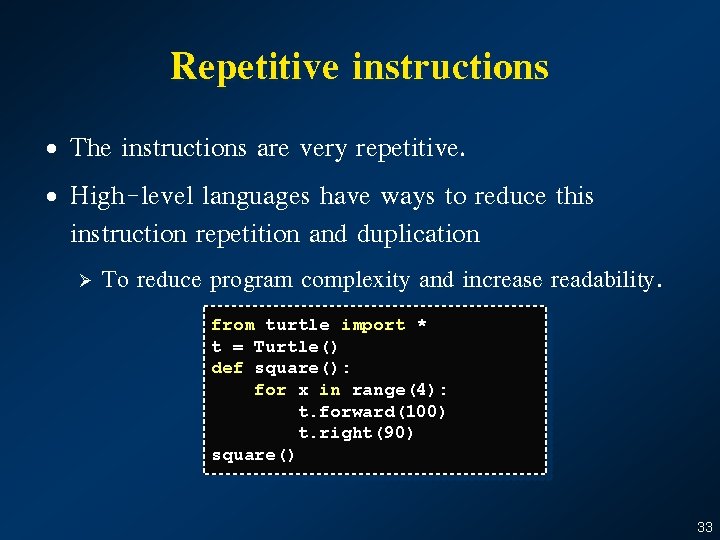 Repetitive instructions • The instructions are very repetitive. • High-level languages have ways to