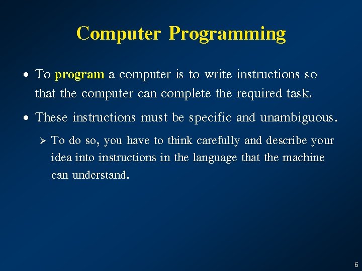 Computer Programming • To program a computer is to write instructions so that the