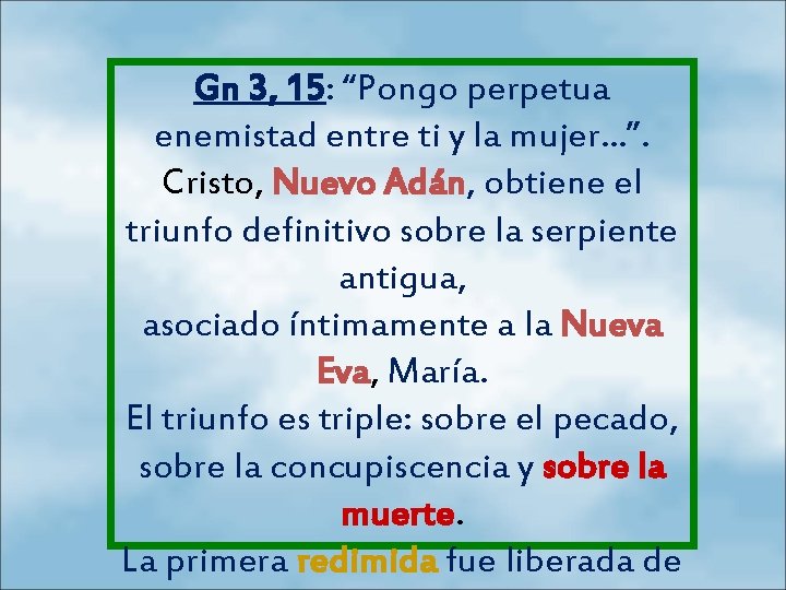 Gn 3, 15: “Pongo perpetua enemistad entre ti y la mujer. . . ”.