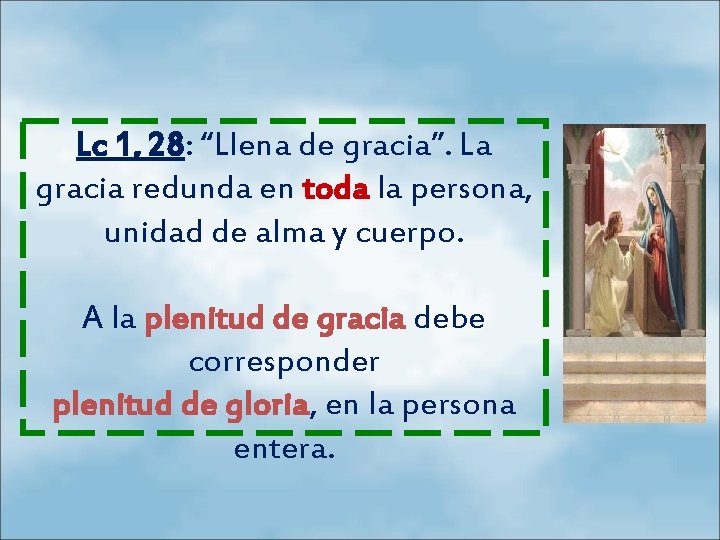 Lc 1, 28: “Llena de gracia”. La gracia redunda en toda la persona, unidad