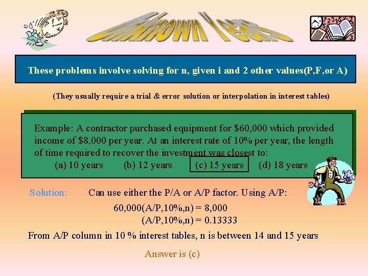 These problems involve solving for n, given i and 2 other values(P, F, or