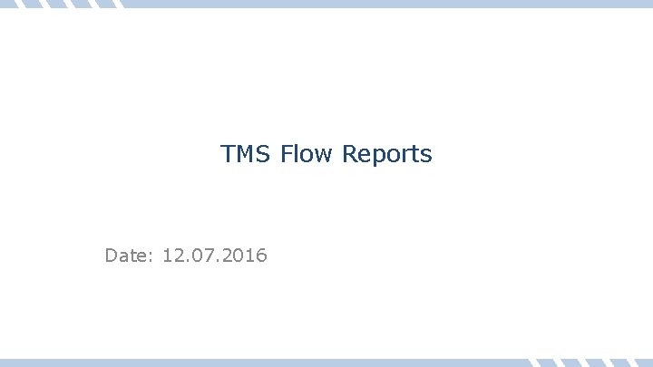 TMS Flow Reports Date: 12. 07. 2016 