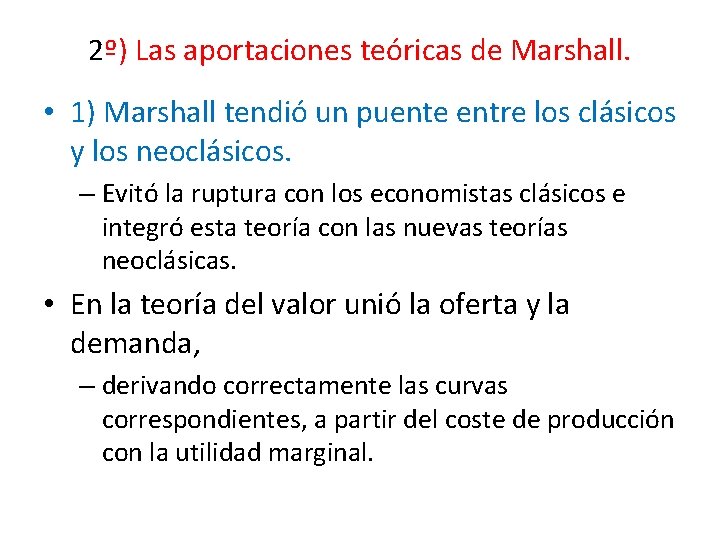 2º) Las aportaciones teóricas de Marshall. • 1) Marshall tendió un puente entre los