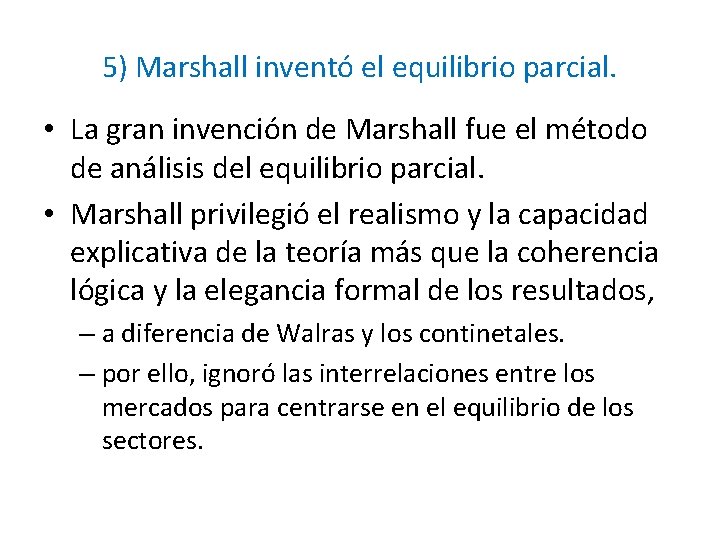 5) Marshall inventó el equilibrio parcial. • La gran invención de Marshall fue el