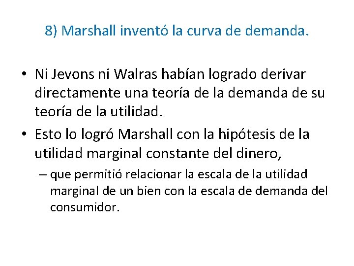 8) Marshall inventó la curva de demanda. • Ni Jevons ni Walras habían logrado
