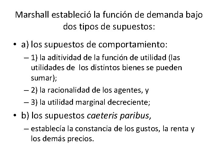 Marshall estableció la función de demanda bajo dos tipos de supuestos: • a) los