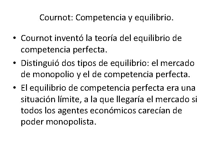 Cournot: Competencia y equilibrio. • Cournot inventó la teoría del equilibrio de competencia perfecta.