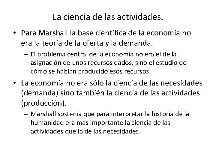 La ciencia de las actividades. • Para Marshall la base científica de la economía