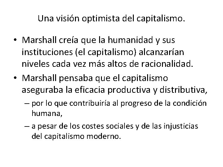 Una visión optimista del capitalismo. • Marshall creía que la humanidad y sus instituciones