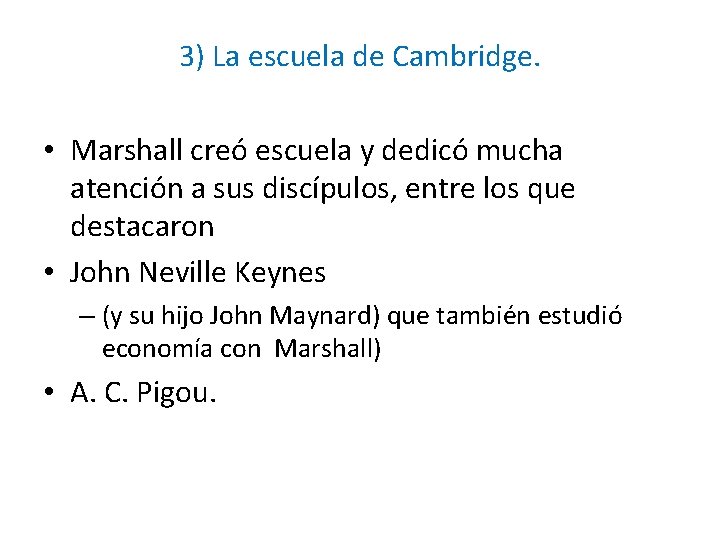 3) La escuela de Cambridge. • Marshall creó escuela y dedicó mucha atención a