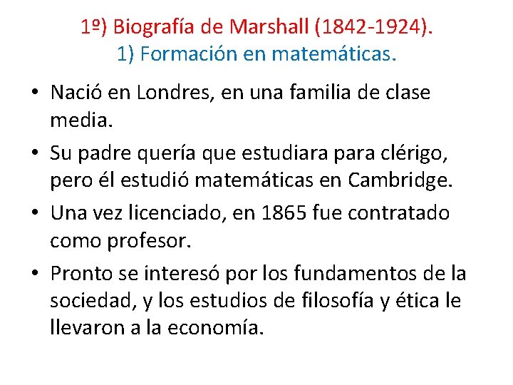 1º) Biografía de Marshall (1842 -1924). 1) Formación en matemáticas. • Nació en Londres,